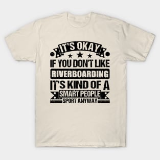 Riverboarding Lover It's Okay If You Don't Like Riverboarding It's Kind Of A Smart People Sports Anyway T-Shirt